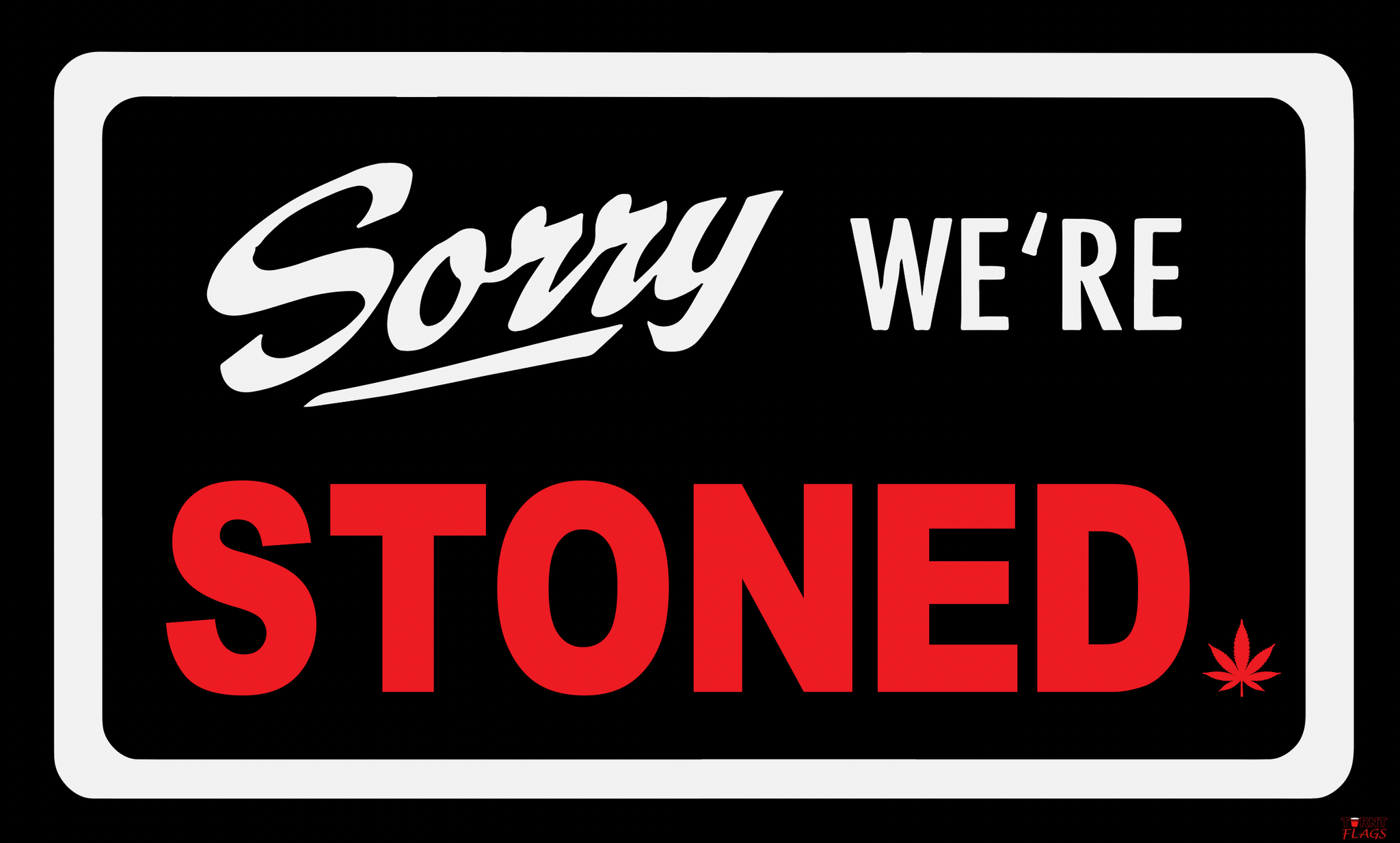 Sorry we're stoned