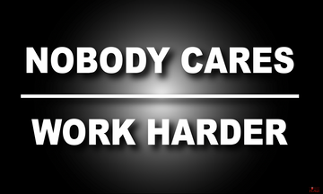 Nobody Cares, Work Harder